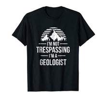 Ladda upp bild till gallerivisning, I'm Not Trespassing I'm A Geologist Shirt - Geology Gift 441169
