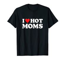 Ladda upp bild till gallerivisning, I Love Hot Moms T Shirt