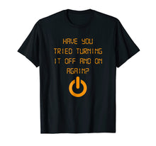 Ladda upp bild till gallerivisning, Funny shirts V-neck Tank top Hoodie sweatshirt usa uk au ca gifts for Have You Tried Turning It Off And On Again? Black T Shirt 198532