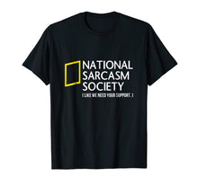 Ladda upp bild till gallerivisning, National Sarcasm Society Like We Need Your Support T-Shirt