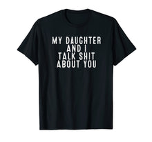 Ladda upp bild till gallerivisning, Funny shirts V-neck Tank top Hoodie sweatshirt usa uk au ca gifts for My Daughter and I Talk Shit About You T-Shirt Gift For Women 1334759