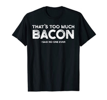 Ladda upp bild till gallerivisning, That's Too Much Bacon T-Shirt Funny Bacon Lover Shirt Gift 827079