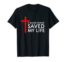 Ladda upp bild till gallerivisning, Funny shirts V-neck Tank top Hoodie sweatshirt usa uk au ca gifts for A blood donor saved my life art T-shirt 1337044