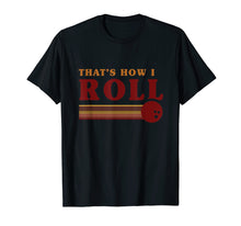 Ladda upp bild till gallerivisning, Funny shirts V-neck Tank top Hoodie sweatshirt usa uk au ca gifts for RETRO BOWLING T-SHIRT Thats how I roll T Shirt 2135371