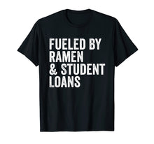 Ladda upp bild till gallerivisning, Funny shirts V-neck Tank top Hoodie sweatshirt usa uk au ca gifts for Funny College Fueled by Ramen and Student Loans T Shirt 3966387
