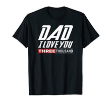 Ladda upp bild till gallerivisning, I Love You Dad 3000 Tshirt Papa Three Tsnd Father's day Gift T-Shirt 4236