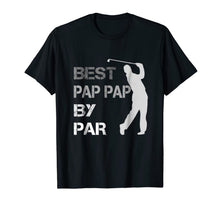 Ladda upp bild till gallerivisning, Father's Day Best Pap Pap by Par Funny Golf Gift Shirt 251560