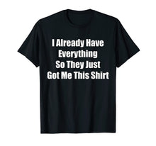 Ladda upp bild till gallerivisning, Funny shirts V-neck Tank top Hoodie sweatshirt usa uk au ca gifts for Funny Tshirt gag gift for someone who already has everything 1224634