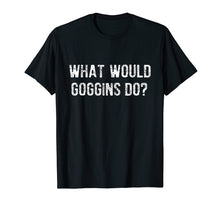 Ladda upp bild till gallerivisning, What Would Goggins Do? T-Shirt