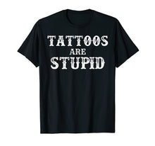 Ladda upp bild till gallerivisning, Funny shirts V-neck Tank top Hoodie sweatshirt usa uk au ca gifts for Tattoos Are Stupid T-Shirt Vintage Funny Sarcastic Tattoo Gi 1949093