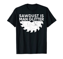 Ladda upp bild till gallerivisning, Funny shirts V-neck Tank top Hoodie sweatshirt usa uk au ca gifts for Woodworking T Shirt: Sawdust Is Man Glitter Funny TShirt 1227531