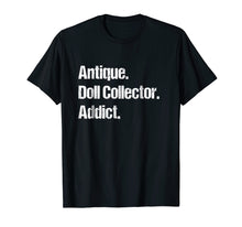 Ladda upp bild till gallerivisning, Funny shirts V-neck Tank top Hoodie sweatshirt usa uk au ca gifts for Antique Doll Collector Hobby Tshirt - Unique & Funny Gifts 3187027