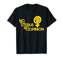 Ladda upp bild till gallerivisning, No uterus no opinion shirt feminist pro-choice t-shirt