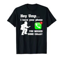 Ladda upp bild till gallerivisning, Funny shirts V-neck Tank top Hoodie sweatshirt usa uk au ca gifts for HEY UMP - i have your phone you missed some calls SOFTBALL 4114689