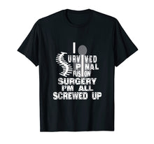 Ladda upp bild till gallerivisning, Funny shirts V-neck Tank top Hoodie sweatshirt usa uk au ca gifts for I Survived Spinal Fusion Surgery I'm All Screwed Up T shirt 719217