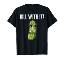 Ladda upp bild till gallerivisning, Funny shirts V-neck Tank top Hoodie sweatshirt usa uk au ca gifts for Dill With It T-Shirt Funny Pickle Pun Shirt Gift 4184464