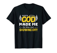 Ladda upp bild till gallerivisning, When God Made Me He Was Just Showing Off God Faith Shirt 793595