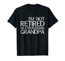 Ladda upp bild till gallerivisning, Funny shirts V-neck Tank top Hoodie sweatshirt usa uk au ca gifts for Mens I'm Not Retired I'm A Professional Grandpa T-Shirt Dad Gift 1210973