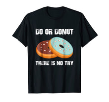 Ladda upp bild till gallerivisning, Funny shirts V-neck Tank top Hoodie sweatshirt usa uk au ca gifts for Do or Donut There is No Try Funny Gift Donut Lover Shirt 3068408