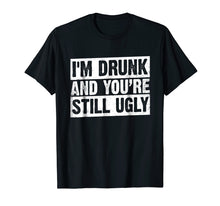 Ladda upp bild till gallerivisning, Funny shirts V-neck Tank top Hoodie sweatshirt usa uk au ca gifts for I'm Drunk And You're Still Ugly T-shirt Funny Drinking 4143594