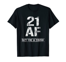Ladda upp bild till gallerivisning, Funny shirts V-neck Tank top Hoodie sweatshirt usa uk au ca gifts for 21 AF Buy Me A Drink T-Shirt Funny 21st Birthday Gifts Shirt 1265734