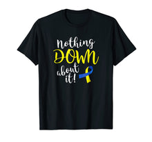 Ladda upp bild till gallerivisning, Funny shirts V-neck Tank top Hoodie sweatshirt usa uk au ca gifts for Nothing Down About it Shirt Down Syndrome Awareness t-shirt 2097918