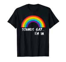 Ladda upp bild till gallerivisning, Sounds Gay I'm In T-Shirt Funny Rainbow Pride Shirt T-Shirt 29545