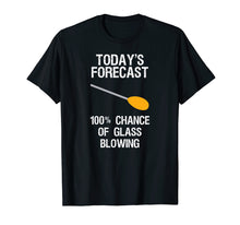 Ladda upp bild till gallerivisning, Funny shirts V-neck Tank top Hoodie sweatshirt usa uk au ca gifts for Glass Blowing T-shirt - Funny Glass Blowing Today's Forecast 3065763