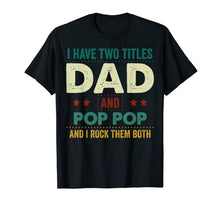 Ladda upp bild till gallerivisning, I Have Two Titles Dad And Pop Pop Tshirt Father's Day Gifts 235642