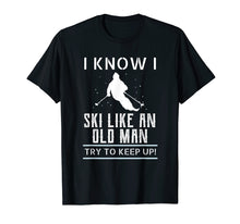 Ladda upp bild till gallerivisning, Funny shirts V-neck Tank top Hoodie sweatshirt usa uk au ca gifts for I Know I Ski Like An Old Man Try to Keep Up T Shirt 2416131