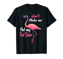 Ladda upp bild till gallerivisning, Funny shirts V-neck Tank top Hoodie sweatshirt usa uk au ca gifts for Don't Make Me Put My Foot Down Pink Flamingo Gifts T-shirt 118288