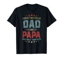 Ladda upp bild till gallerivisning, I Have Two Titles Dad And Papa t shirt T-Shirt 52074