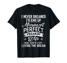 Ladda upp bild till gallerivisning, Funny shirts V-neck Tank top Hoodie sweatshirt usa uk au ca gifts for Mens I Never Dreamed Marrying A Perfect Freakin' Wife, Father's 1918930