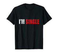 Ladda upp bild till gallerivisning, Funny shirts V-neck Tank top Hoodie sweatshirt usa uk au ca gifts for I'm Single T-shirt Funny Gift 3178772