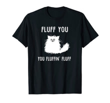 Ladda upp bild till gallerivisning, Funny shirts V-neck Tank top Hoodie sweatshirt usa uk au ca gifts for Fluff You You Fluffin' Fluff Funny Cat Lover T-shirts 1787537