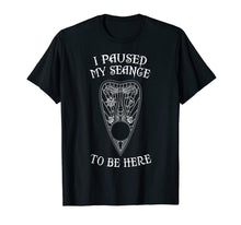 Ladda upp bild till gallerivisning, I Paused My Seance To Be Here Occult Ouija T-shirt 1208737
