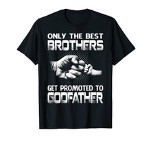 Ladda upp bild till gallerivisning, Funny shirts V-neck Tank top Hoodie sweatshirt usa uk au ca gifts for Only The Best Brothers Get Promoted To Godfather T-Shirt 3906596