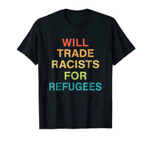 Ladda upp bild till gallerivisning, Funny shirts V-neck Tank top Hoodie sweatshirt usa uk au ca gifts for Will Trade Racists for Refugees Shirt Colorful Tee 1770327