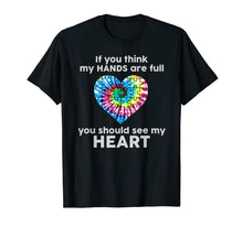 Ladda upp bild till gallerivisning, Funny shirts V-neck Tank top Hoodie sweatshirt usa uk au ca gifts for TIE DYE AUTISM - If You Think My Hands Are Full See My Heart 4149215