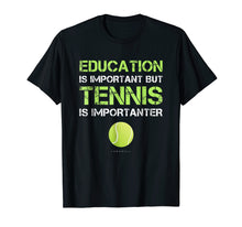 Ladda upp bild till gallerivisning, Funny Shirt Education Is Important But Tennis Is Importanter
