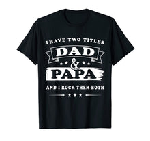 Ladda upp bild till gallerivisning, I Have Two Titles Dad And Papa Fathers-Day Gift T Shirt Men 38122