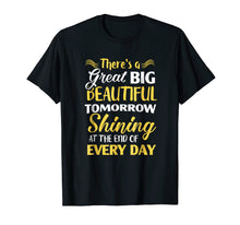 Ladda upp bild till gallerivisning, Funny shirts V-neck Tank top Hoodie sweatshirt usa uk au ca gifts for There's A Great Big Beautiful Tomorrow T-shirt Funny T-shirt 1412903