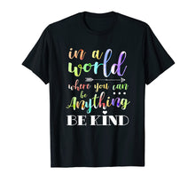 Ladda upp bild till gallerivisning, Funny shirts V-neck Tank top Hoodie sweatshirt usa uk au ca gifts for In A World Where You Can Be Anything Be Kind Tshirt Humanity 569007