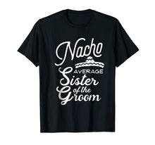 Ladda upp bild till gallerivisning, Nacho Average Sister of the Groom Cinco De Mayo Gift T-Shirt 1143722