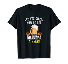 Ladda upp bild till gallerivisning, Funny shirts V-neck Tank top Hoodie sweatshirt usa uk au ca gifts for That's Cute Now Go Get Grandpa A Beer T-Shirt 4162317
