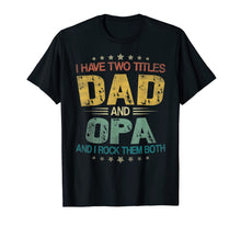 Ladda upp bild till gallerivisning, I Have Two Titles Dad & Opa Funny Tshirt Fathers Day Gift 117631
