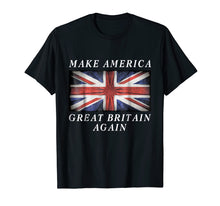 Ladda upp bild till gallerivisning, Funny shirts V-neck Tank top Hoodie sweatshirt usa uk au ca gifts for Make America Great Britain Again Shirt Funny Political Gift 569406