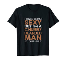 Ladda upp bild till gallerivisning, Funny shirts V-neck Tank top Hoodie sweatshirt usa uk au ca gifts for I Hate Being Sexy But I'm A Chubby Bearded Man TShirt 963107