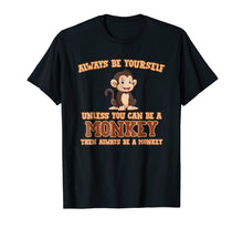 Ladda upp bild till gallerivisning, Funny shirts V-neck Tank top Hoodie sweatshirt usa uk au ca gifts for Always Be Yourself Unless You Can Be A Monkey T-Shirt Gift 401761