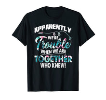 Ladda upp bild till gallerivisning, Funny shirts V-neck Tank top Hoodie sweatshirt usa uk au ca gifts for Apparently We're Trouble When We Are Together Funny Shirt 2914031